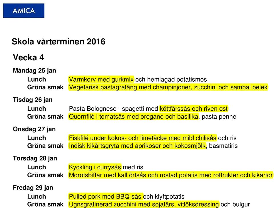 Fiskfilé under kokos- och limetäcke med mild chilisås och ris Indisk kikärtsgryta med aprikoser och kokosmjölk, basmatiris Kyckling i currysås med ris
