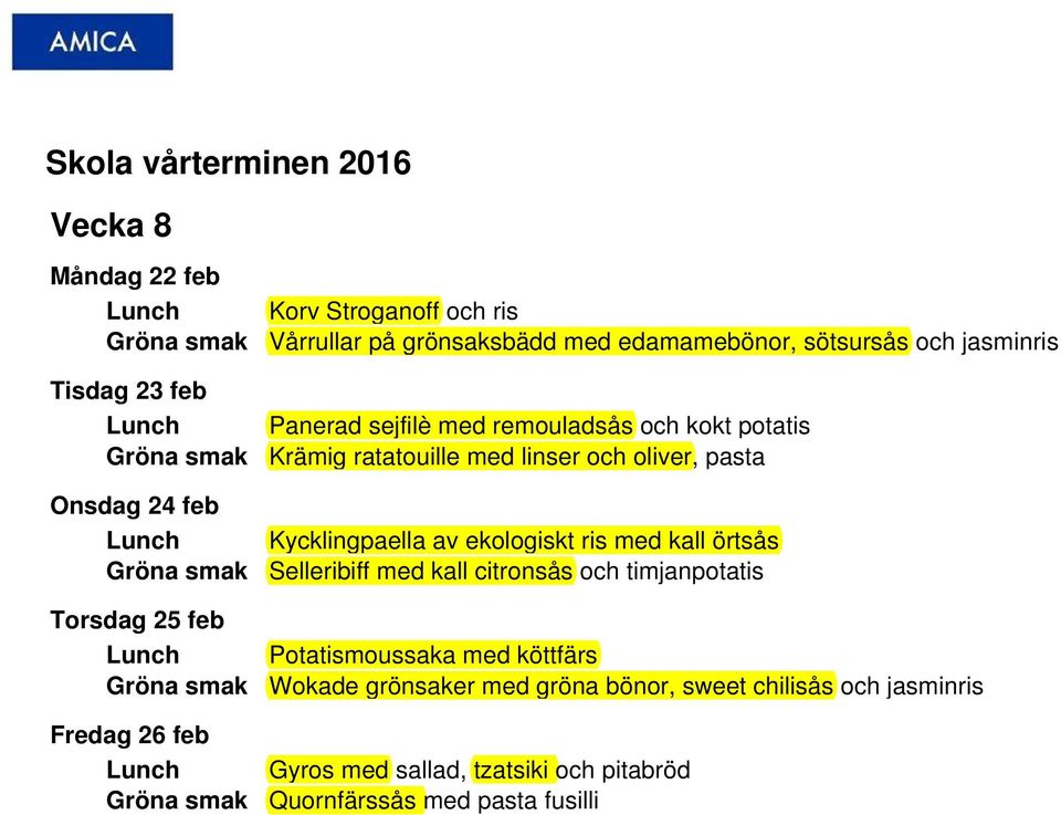 oliver, pasta Kycklingpaella av ekologiskt ris med kall örtsås Selleribiff med kall citronsås och timjanpotatis Potatismoussaka med