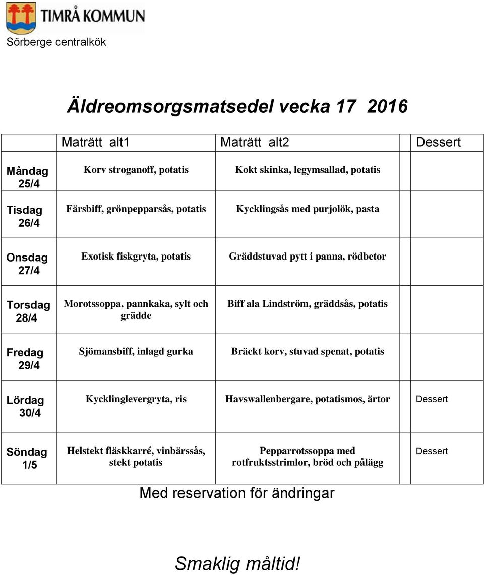 pannkaka, sylt och grädde Biff ala Lindström, gräddsås, 29/4 Sjömansbiff, inlagd gurka Bräckt korv, stuvad spenat, 30/4