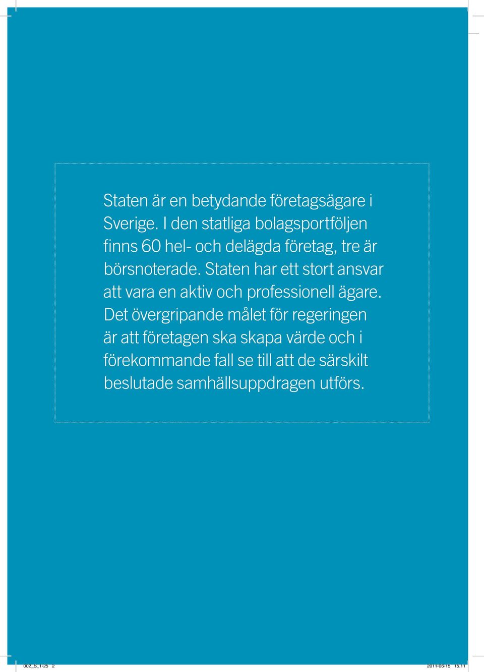 Staten har ett stort ansvar att vara en aktiv och professionell ägare.