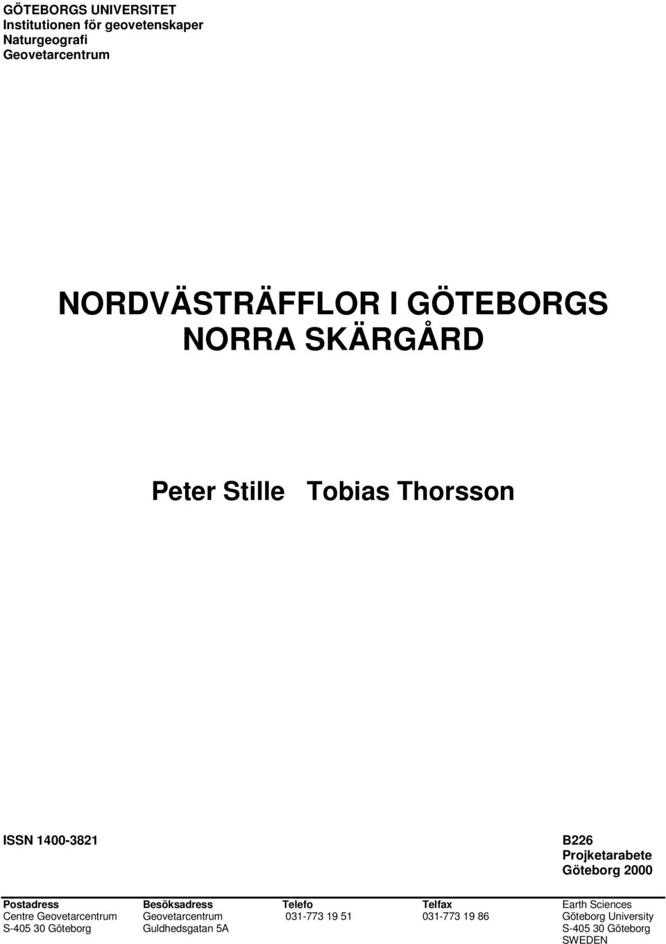 2000 Postadress Besöksadress Telefo Telfax Earth Sciences Centre Geovetarcentrum Geovetarcentrum
