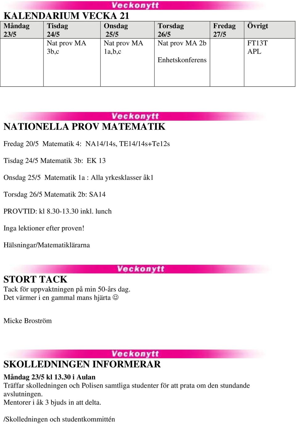 lunch Inga lektioner efter proven! Hälsningar/Matematiklärarna STORT TACK Tack för uppvaktningen på min 50-års dag.