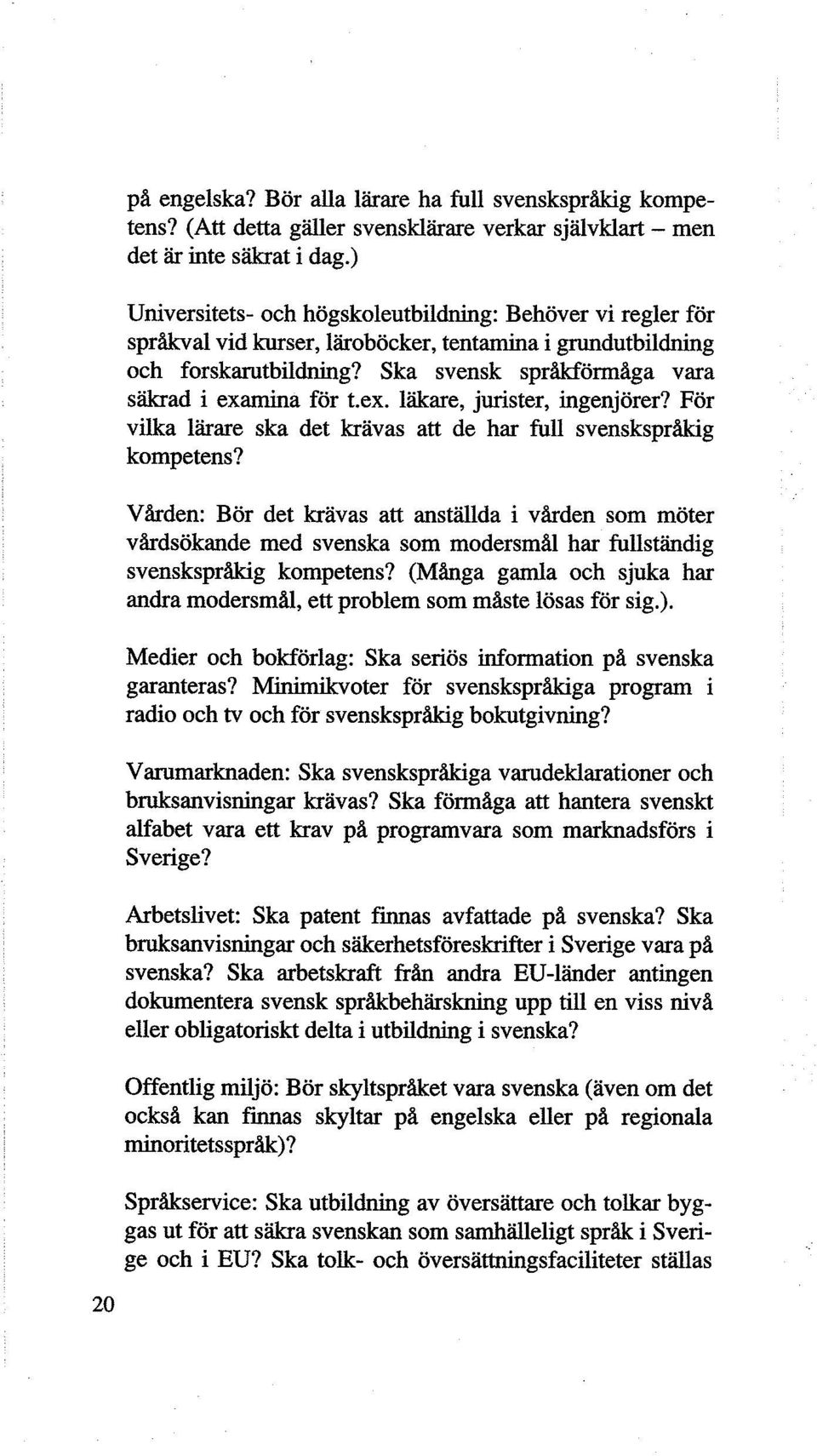 ex. läkare, jurister, ingenjörer? För vilka lärare ska det krävas att de har full svenskspråkig kompetens?