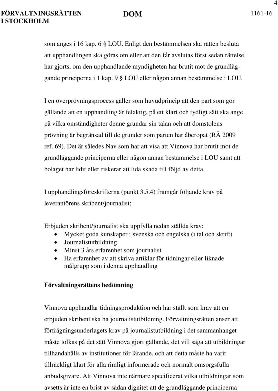 principerna i 1 kap. 9 LOU eller någon annan bestämmelse i LOU.