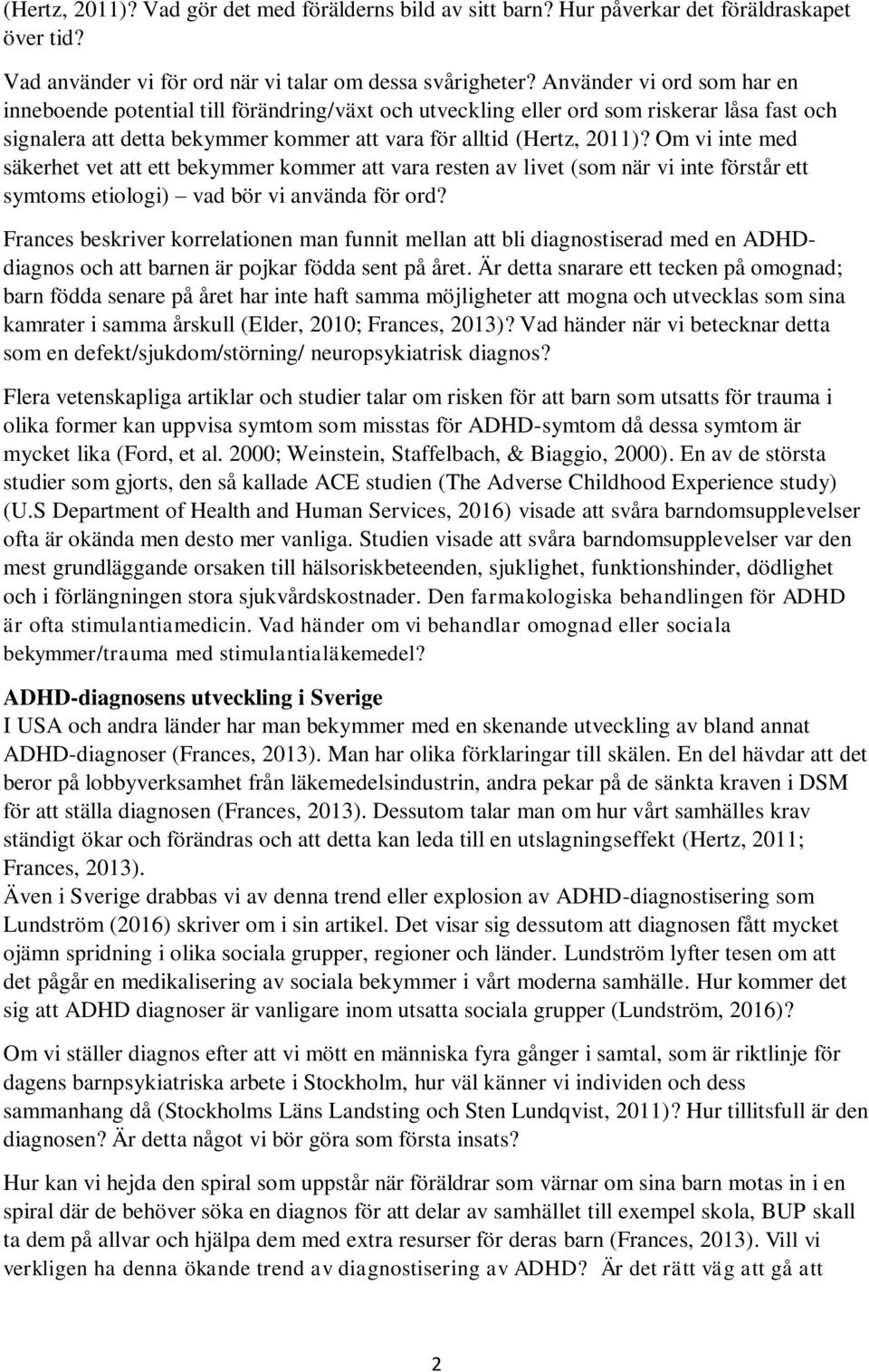 Om vi inte med säkerhet vet att ett bekymmer kommer att vara resten av livet (som när vi inte förstår ett symtoms etiologi) vad bör vi använda för ord?