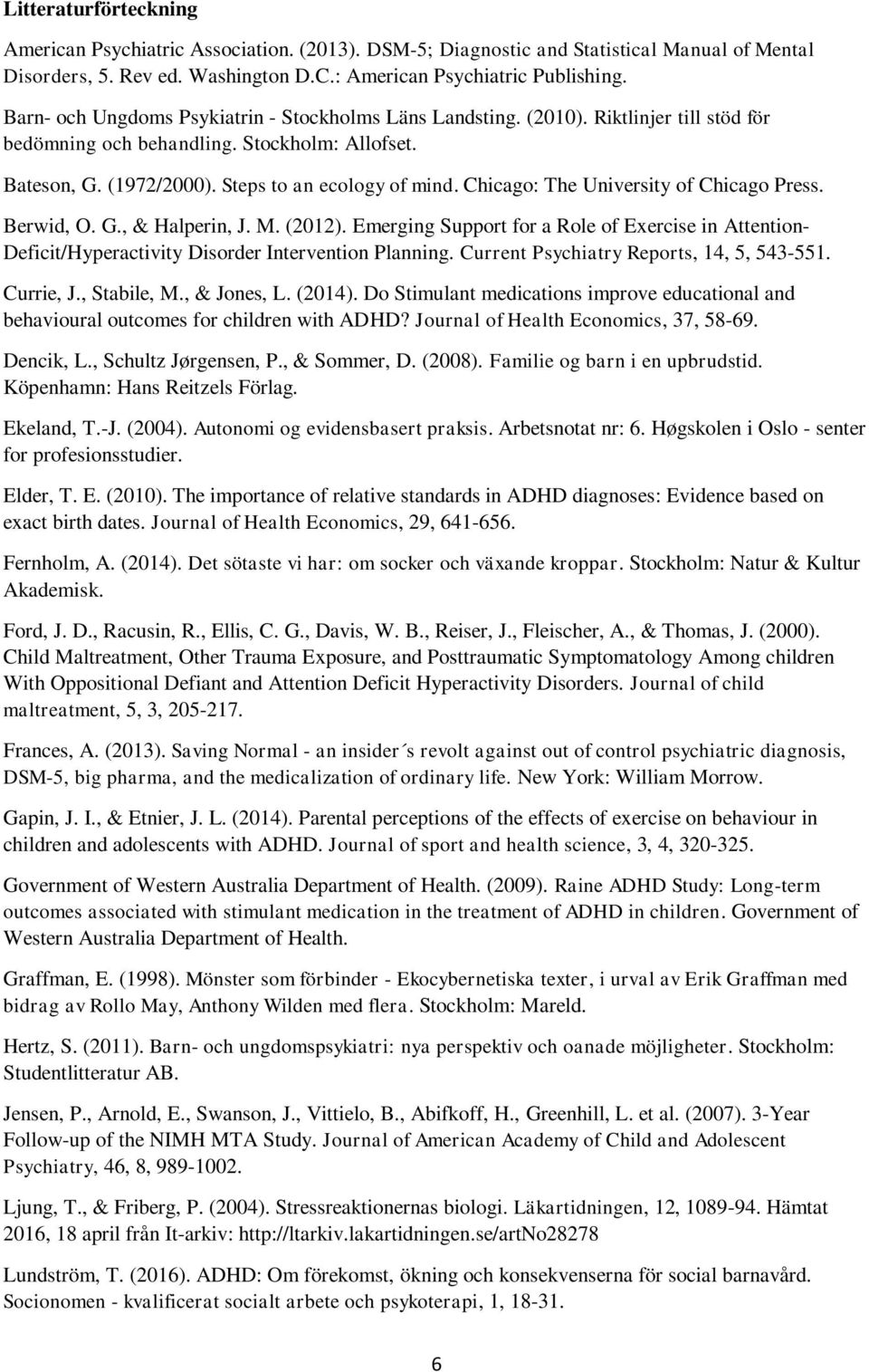 Chicago: The University of Chicago Press. Berwid, O. G., & Halperin, J. M. (2012). Emerging Support for a Role of Exercise in Attention- Deficit/Hyperactivity Disorder Intervention Planning.