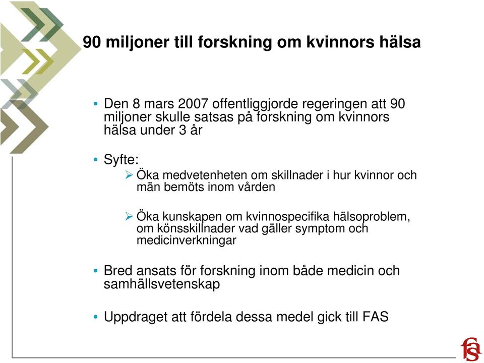 bemöts inom vården Öka kunskapen om kvinnospecifika hälsoproblem, om könsskillnader vad gäller symptom och