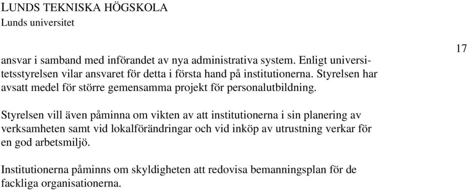 Styrelsen har avsatt medel för större gemensamma projekt för personalutbildning.