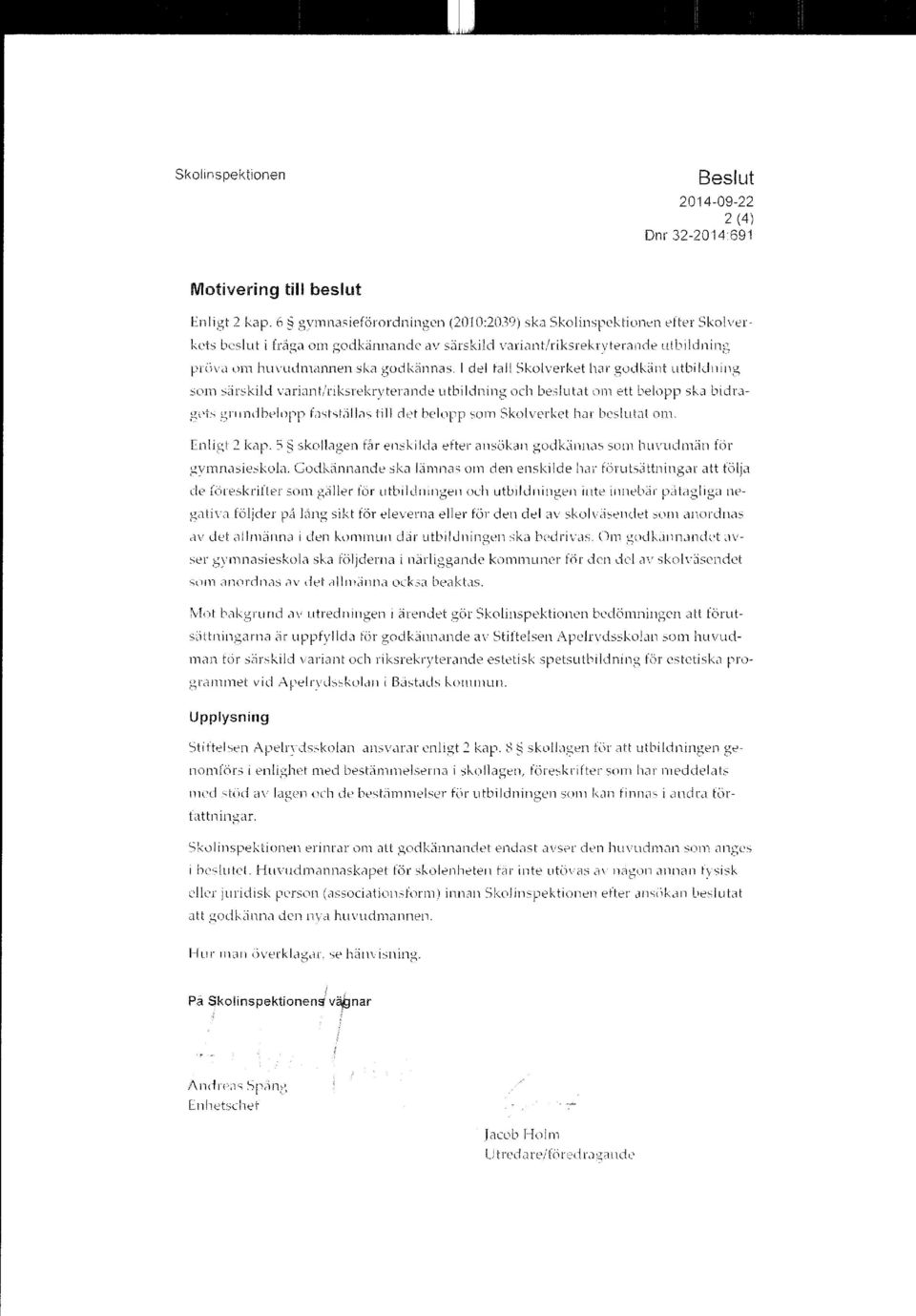 I del fall Skolverket har godkänt utbildning som särskild variantiriksrekryterande utbildning och beslutat om ett belopp ska bidragets grundbelopp fastställas till det belopp som Skolverket har