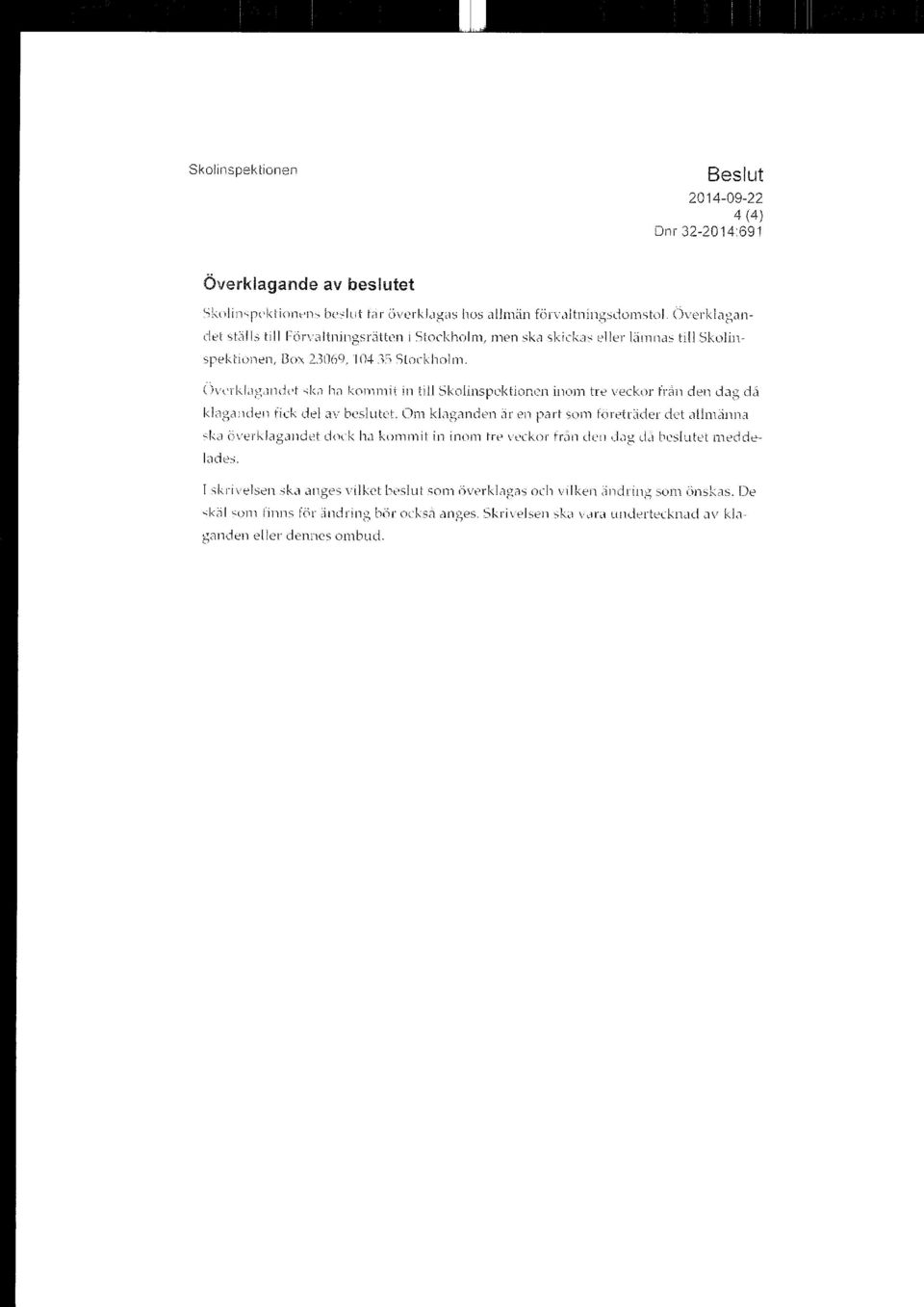 Överklagandet ska ha kommit in till Skolinspektionen inom tre veckor från den dag da klaganden fick del av beslutet.
