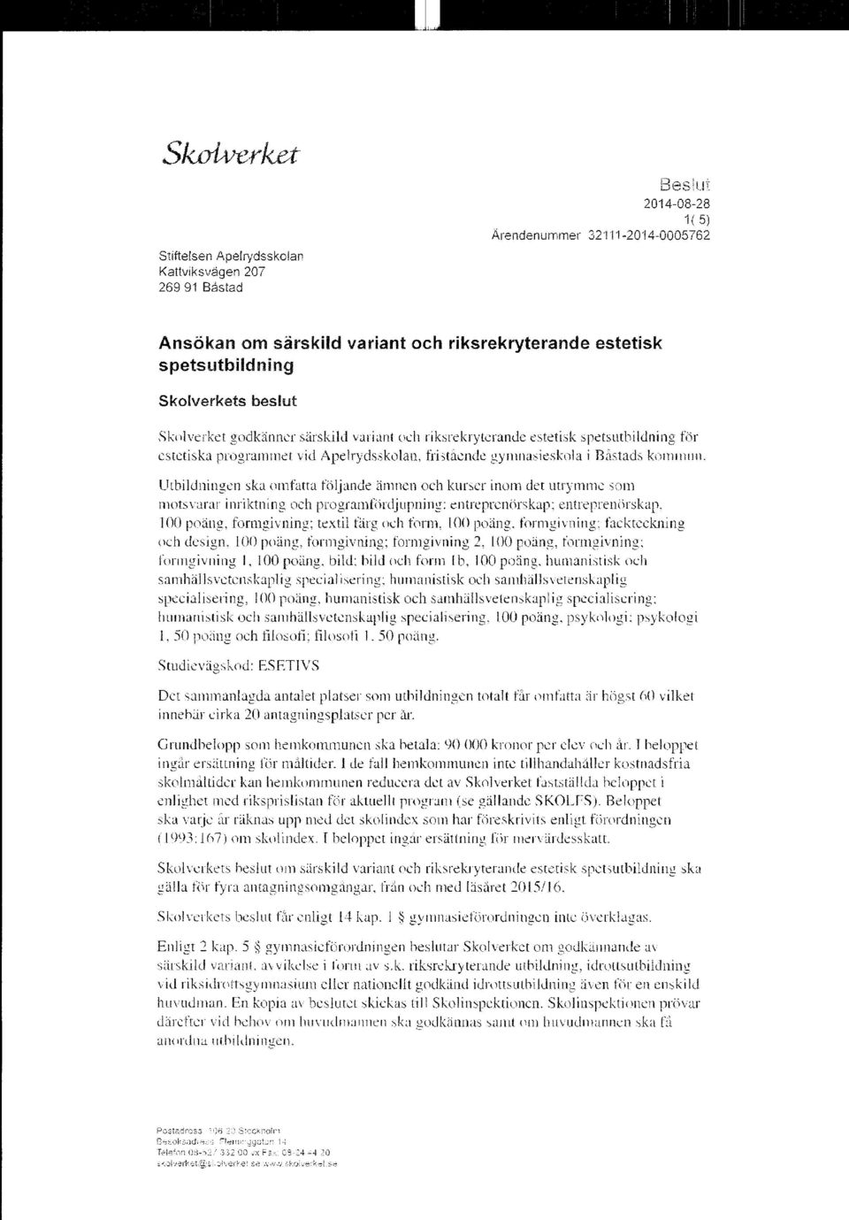 riksrekryterande estetisk spetsutbildning for estetiska programmet vid Apelrydsskolan, fristående gymnasieskola i Båstads kommun.