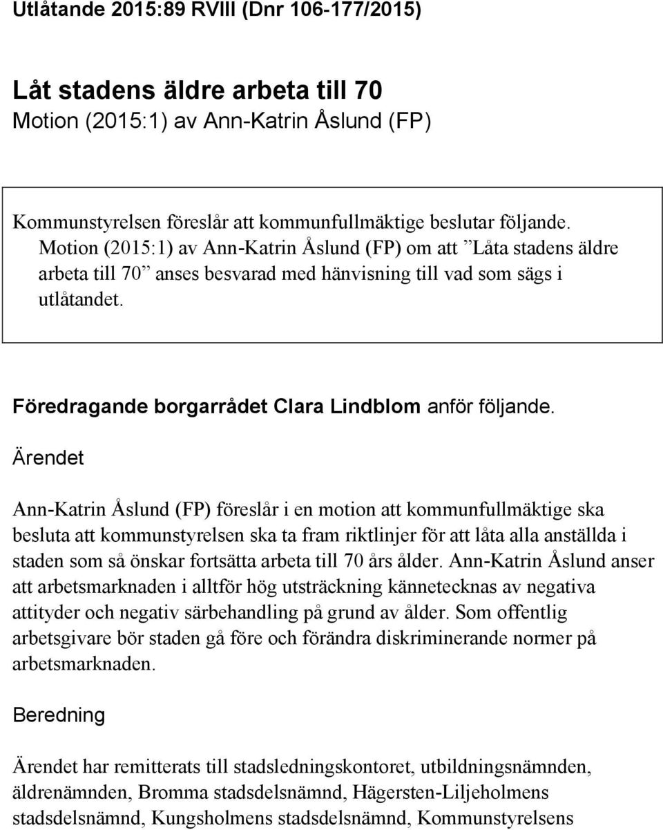 Ärendet Ann-Katrin Åslund (FP) föreslår i en motion att kommunfullmäktige ska besluta att kommunstyrelsen ska ta fram riktlinjer för att låta alla anställda i staden som så önskar fortsätta arbeta