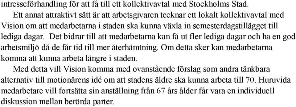 Det bidrar till att medarbetarna kan få ut fler lediga dagar och ha en god arbetsmiljö då de får tid till mer återhämtning.