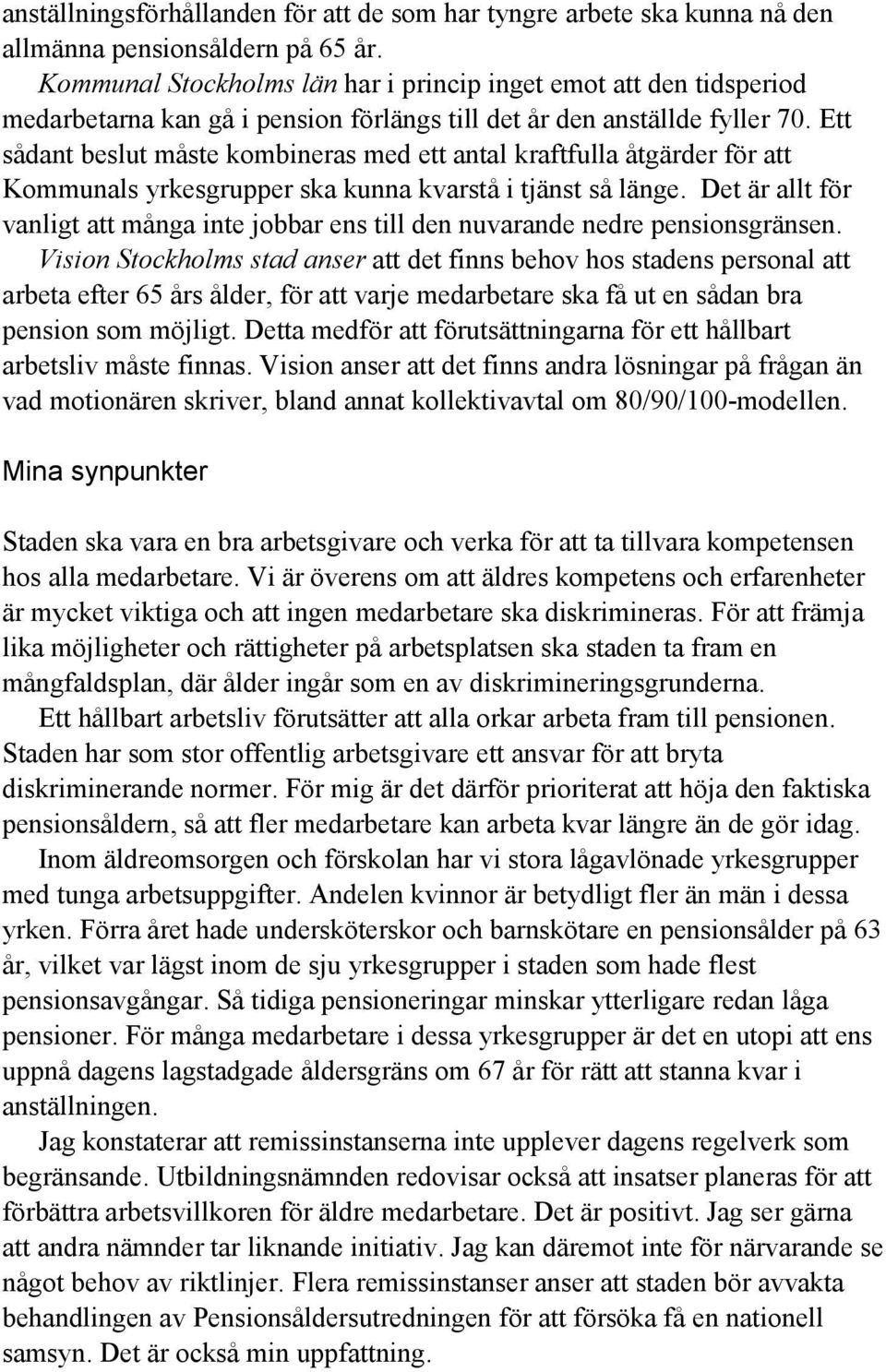 Ett sådant beslut måste kombineras med ett antal kraftfulla åtgärder för att Kommunals yrkesgrupper ska kunna kvarstå i tjänst så länge.