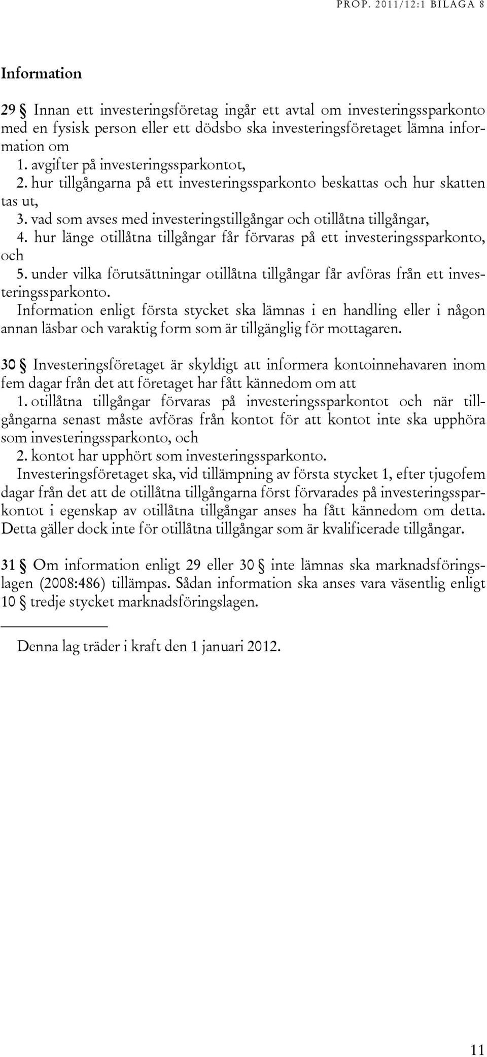 hur länge otillåtna tillgångar får förvaras på ett investeringssparkonto, och 5. under vilka förutsättningar otillåtna tillgångar får avföras från ett investeringssparkonto.