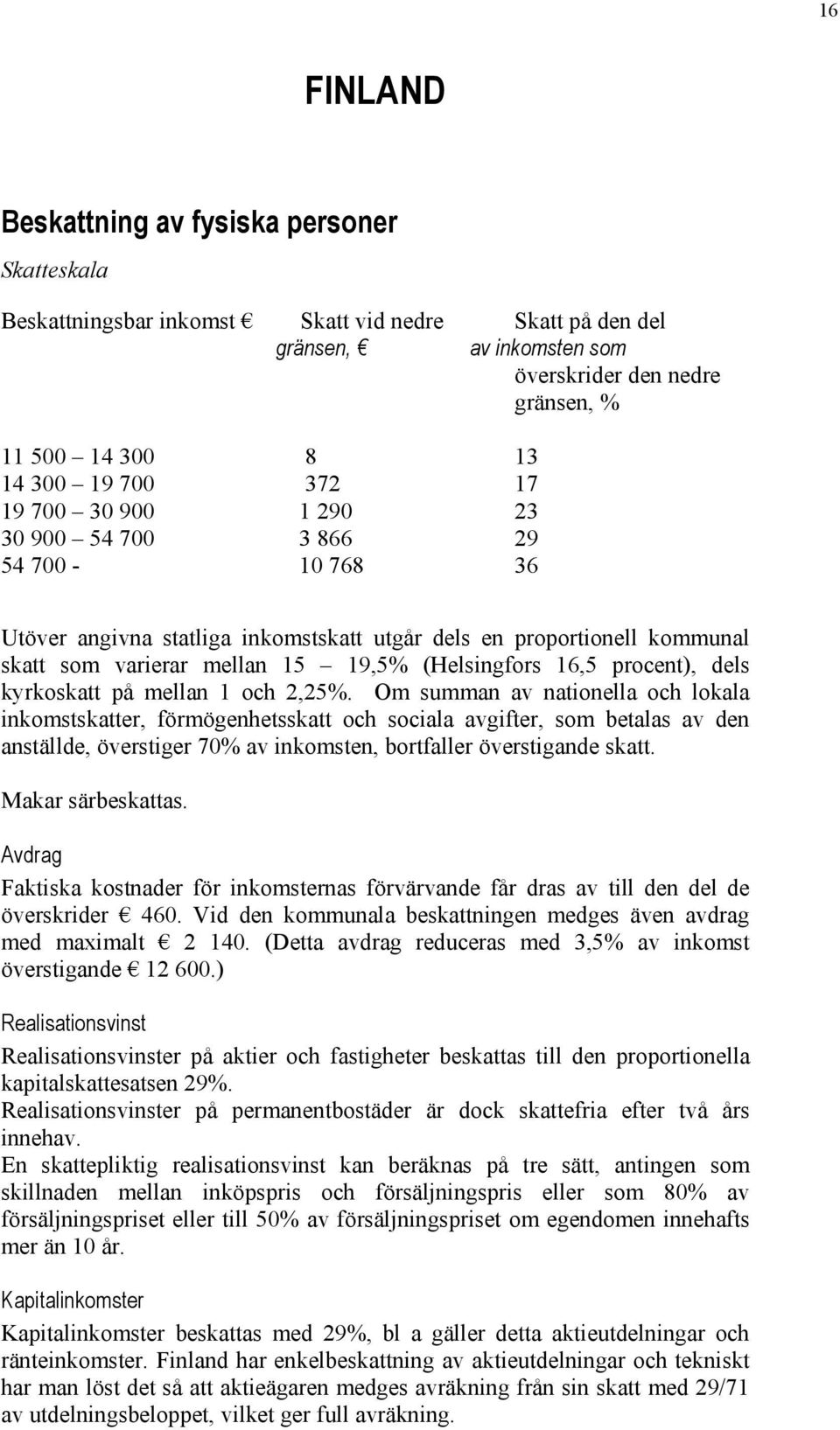 16,5 procent), dels kyrkoskatt på mellan 1 och 2,25%.