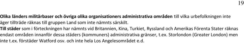 Till städer som i förteckningen har nämnts vid Britannien, Kina, Turkiet, Ryssland och Amerikas Förenta Stater räknas