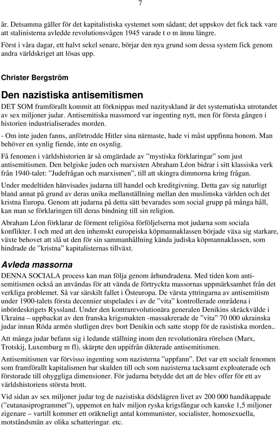 Christer Bergström Den nazistiska antisemitismen DET SOM framförallt kommit att förknippas med nazityskland är det systematiska utrotandet av sex miljoner judar.