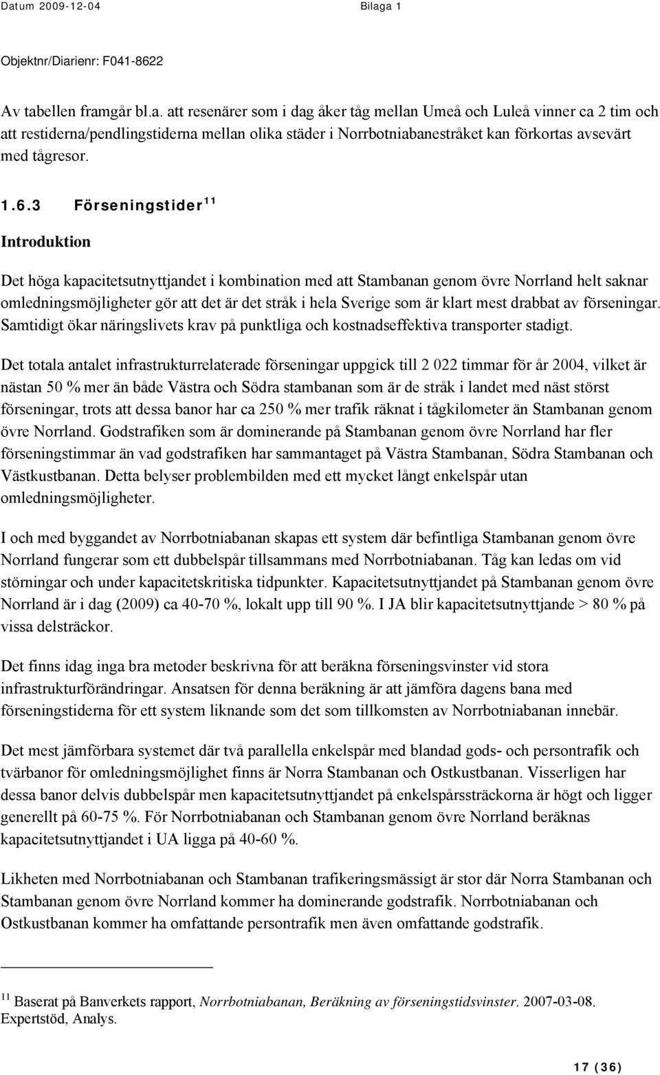 är klart mest drabbat av förseningar. Samtidigt ökar näringslivets krav på punktliga och kostnadseffektiva transporter stadigt.