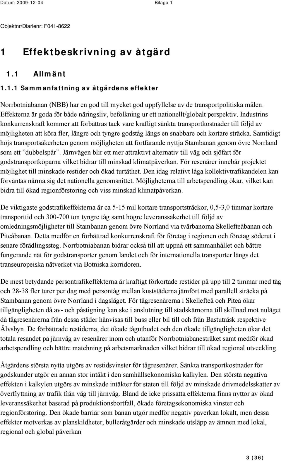 Industrins konkurrenskraft kommer att förbättras tack vare kraftigt sänkta transportkostnader till följd av möjligheten att köra fler, längre och tyngre godståg längs en snabbare och kortare sträcka.