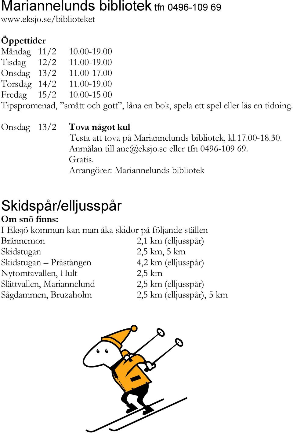 Anmälan till ane@eksjo.se eller tfn 0496-109 69. Gratis.