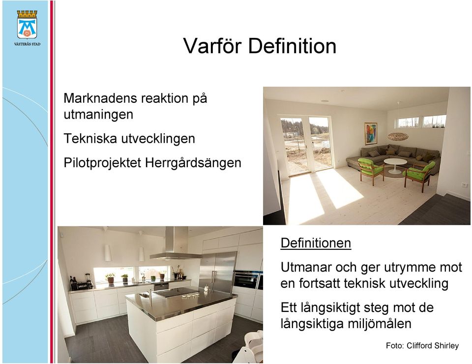Utmanar och ger utrymme mot en fortsatt teknisk utveckling Ett