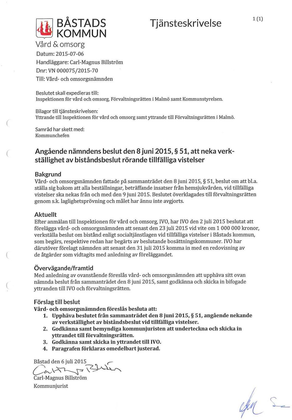 Bilagor till tjänsteskrivelsen: Yttrande till Inspektionen för vård och omsorg samt yttrande till Förvaltningsrätten i Malmö.