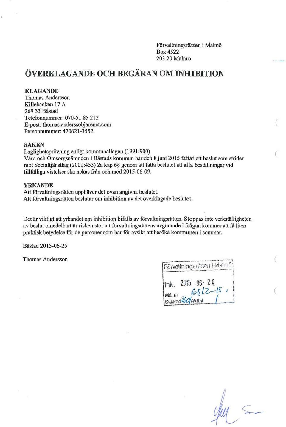 com Personnummer: 470621-3552 SAKEN Laglighetsprövning enligt kommunallagen 1991 :900) Vård och Omsorgsnämnden i Båstads kommun har den 8 juni 2015 fattat ett beslut som strider mot Socialtjänstlag