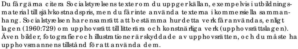 Socialstyrelsen har ensamrätt att bestämma hur detta verk får användas, enligt lagen (1960:729) om upphovsrätt till