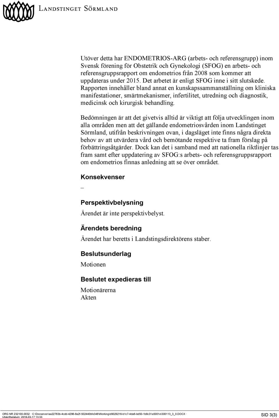 Rapporten innehåller bland annat en kunskapssammanställning om kliniska manifestationer, smärtmekanismer, infertilitet, utredning och diagnostik, medicinsk och kirurgisk behandling.