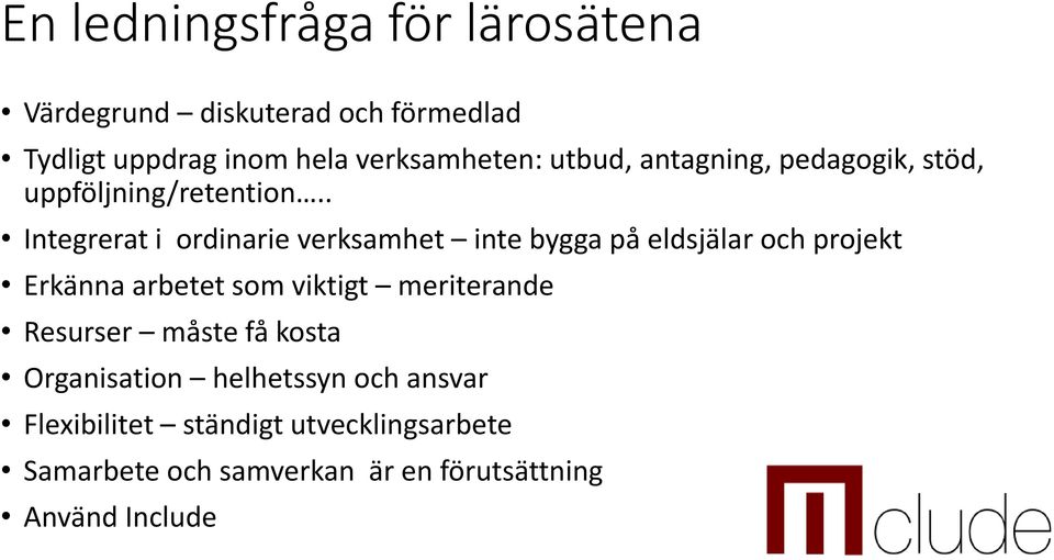 . Integrerat i ordinarie verksamhet inte bygga på eldsjälar och projekt Erkänna arbetet som viktigt