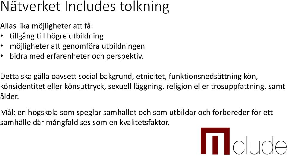 Detta ska gälla oavsett social bakgrund, etnicitet, funktionsnedsättning kön, könsidentitet eller könsuttryck,