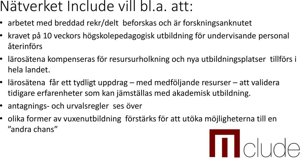 undervisande personal återinförs lärosätena kompenseras för resursurholkning och nya utbildningsplatser tillförs i hela landet.
