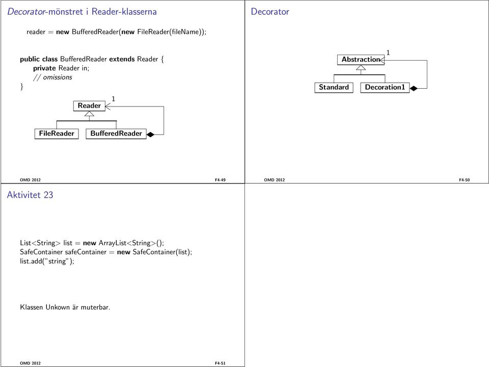 FileReader BufferedReader OMD 2012 F4-49 OMD 2012 F4-50 Aktivitet 23 List<String> list = new ArrayList<String>();