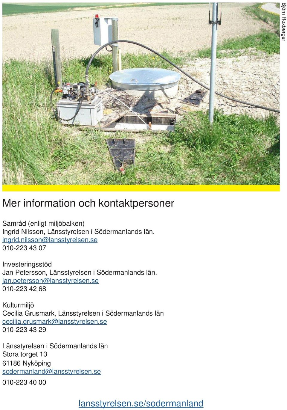 petersson@lansstyrelsen.se 010-223 42 68 Kulturmiljö Cecilia Grusmark, Länsstyrelsen i Södermanlands län cecilia.