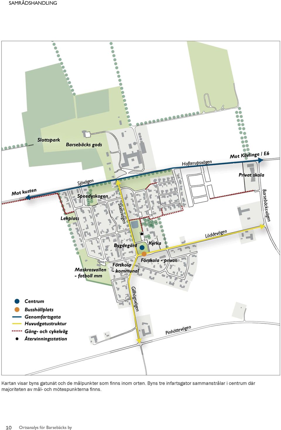 Genomfartsgata Huvudgatustruktur Gång- och cykelväg Återvinningsstation Pinhättevägen Kartan visar byns gatunät och de målpunkter som fi
