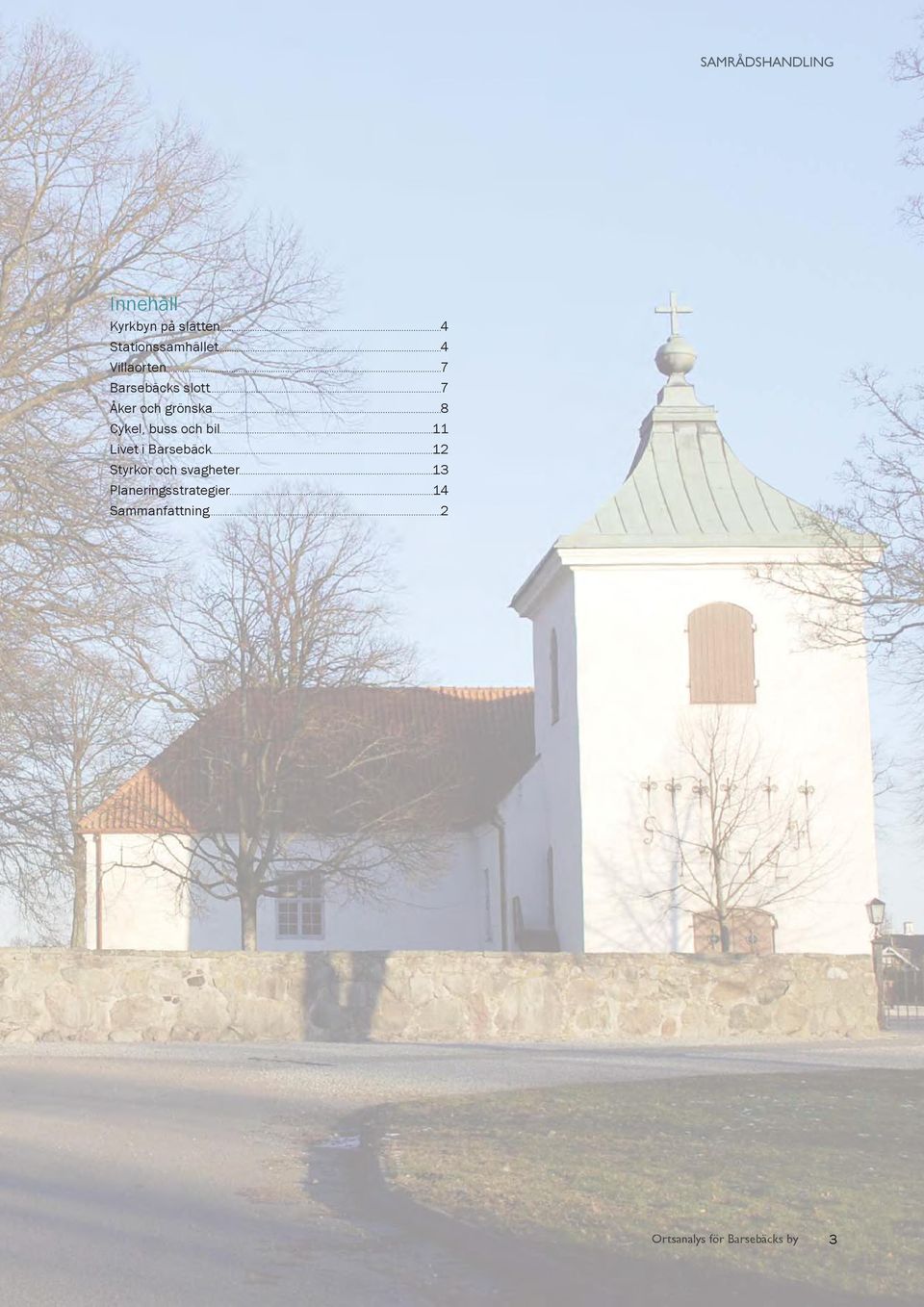 Livet i Barsebäck 12 Styrkor och svagheter 13