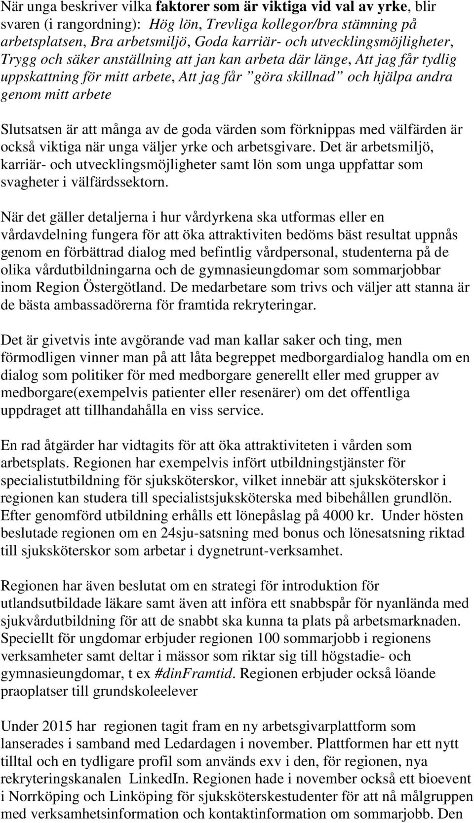 Slutsatsen är att många av de goda värden som förknippas med välfärden är också viktiga när unga väljer yrke och arbetsgivare.