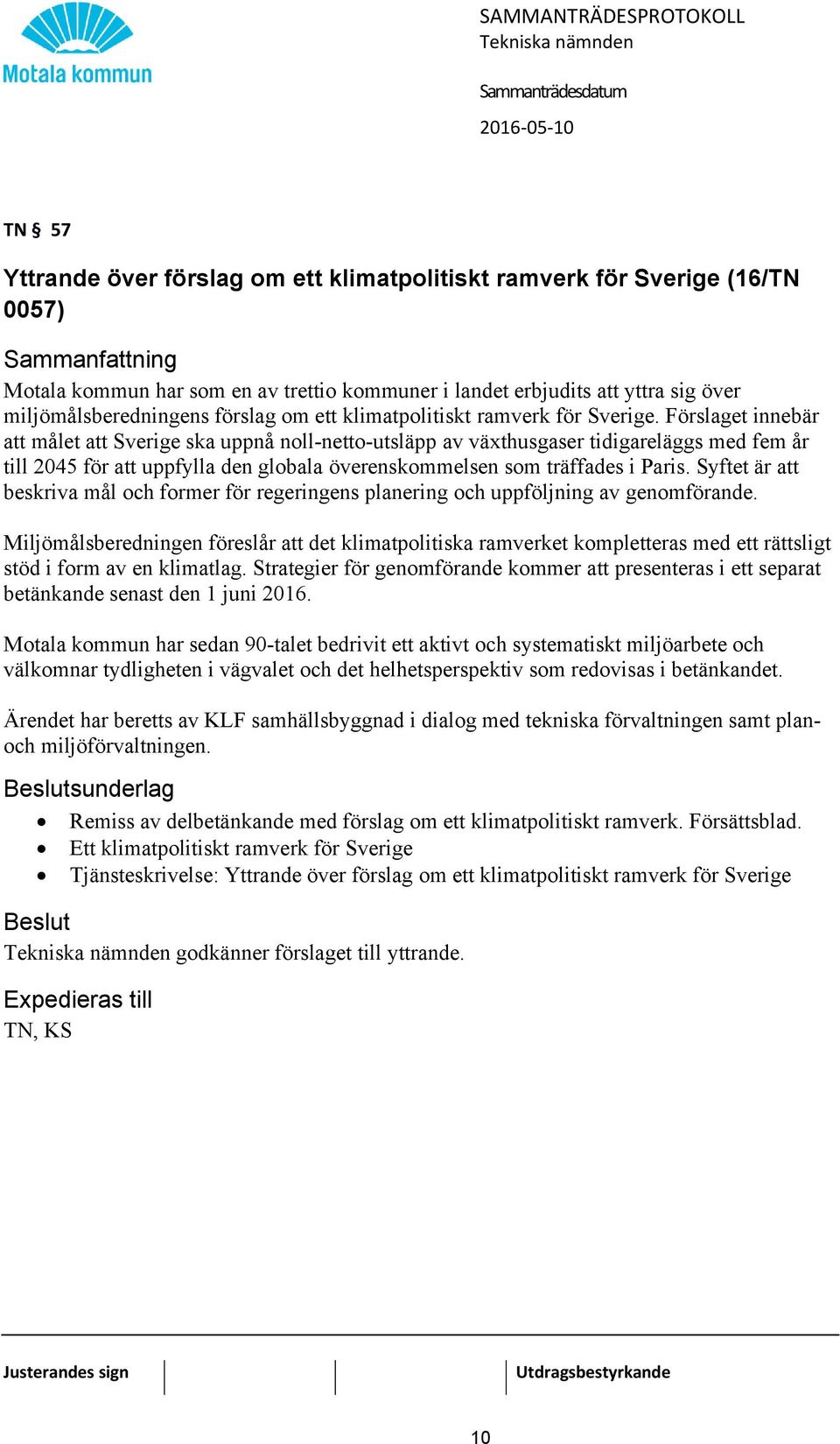Förslaget innebär att målet att Sverige ska uppnå noll-netto-utsläpp av växthusgaser tidigareläggs med fem år till 2045 för att uppfylla den globala överenskommelsen som träffades i Paris.