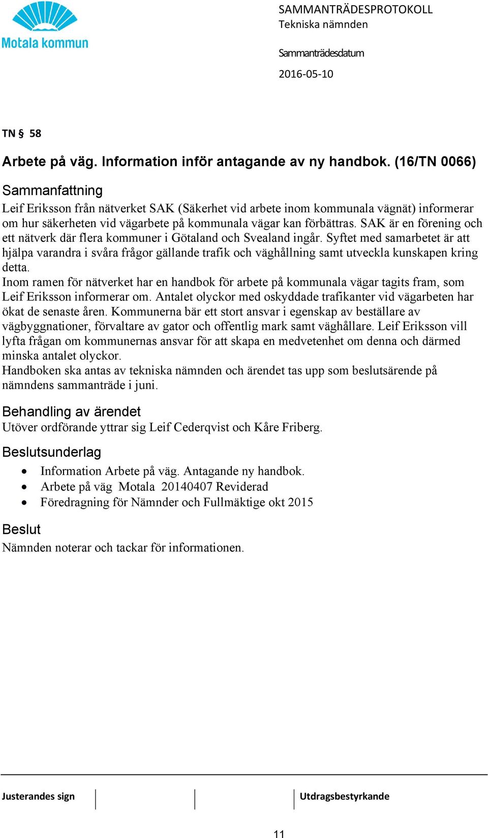 SAK är en förening och ett nätverk där flera kommuner i Götaland och Svealand ingår.