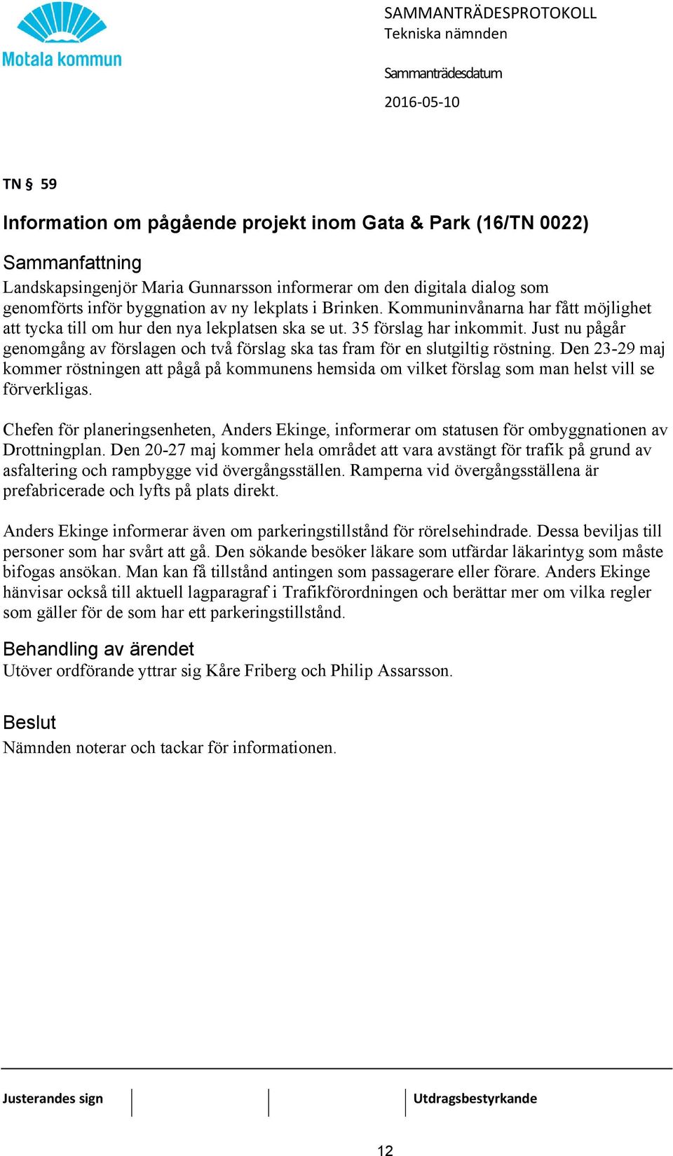 Just nu pågår genomgång av förslagen och två förslag ska tas fram för en slutgiltig röstning.