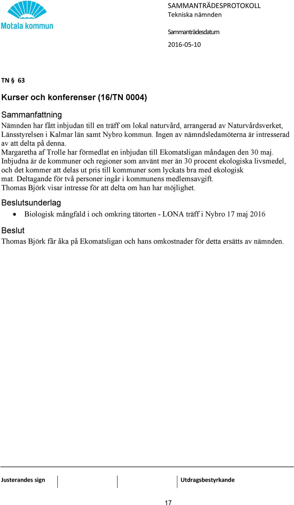 Inbjudna är de kommuner och regioner som använt mer än 30 procent ekologiska livsmedel, och det kommer att delas ut pris till kommuner som lyckats bra med ekologisk mat.
