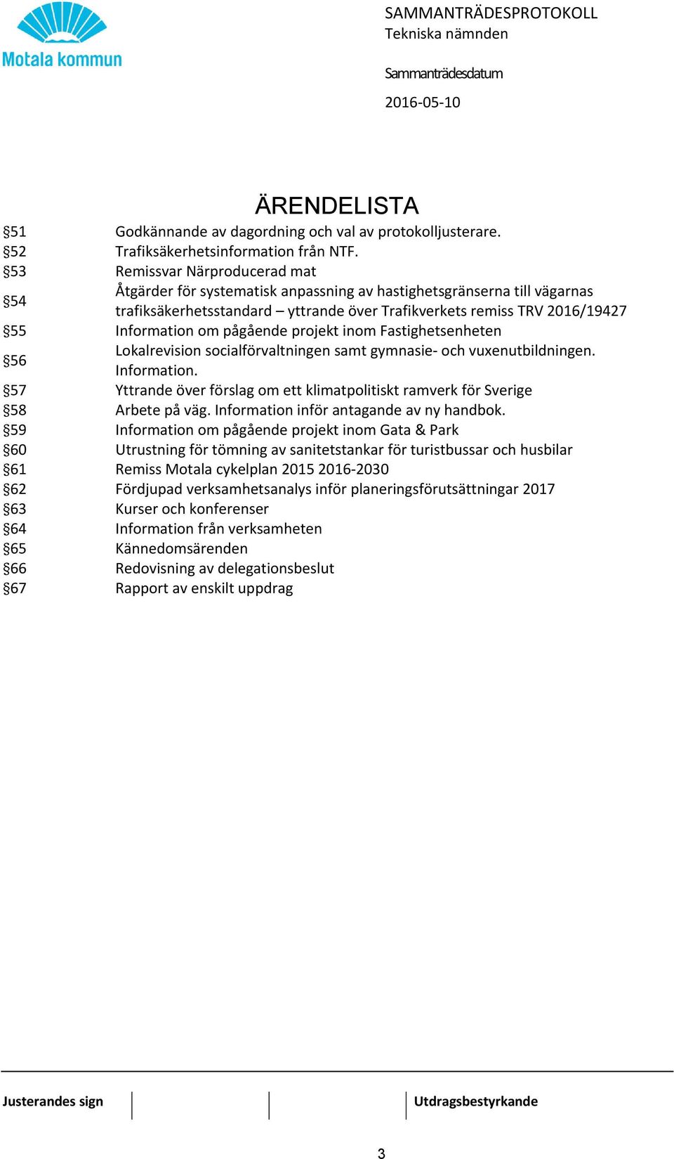 pågående projekt inom Fastighetsenheten 56 Lokalrevision socialförvaltningen samt gymnasie- och vuxenutbildningen. Information.
