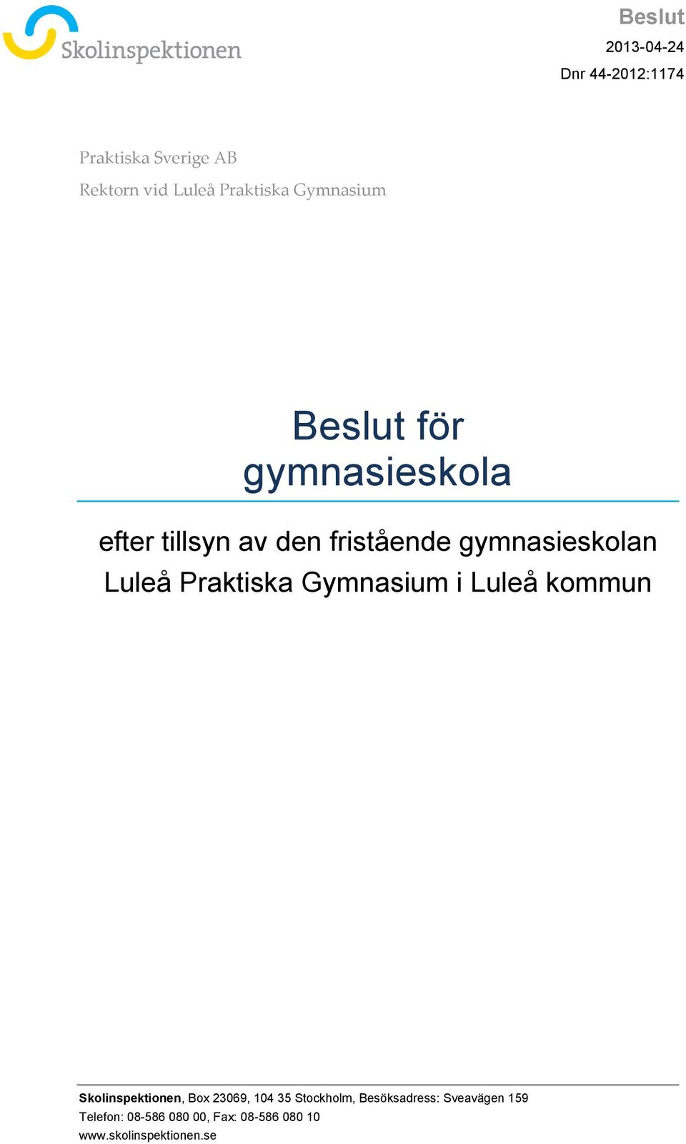 Praktiska Gymnasium i Luleå kommun Skolinspektionen, Box 23069, 104 35 Stockholm,