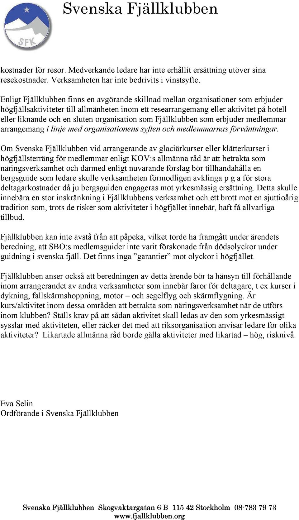 sluten organisation som Fjällklubben som erbjuder medlemmar arrangemang i linje med organisationens syften och medlemmarnas förväntningar.