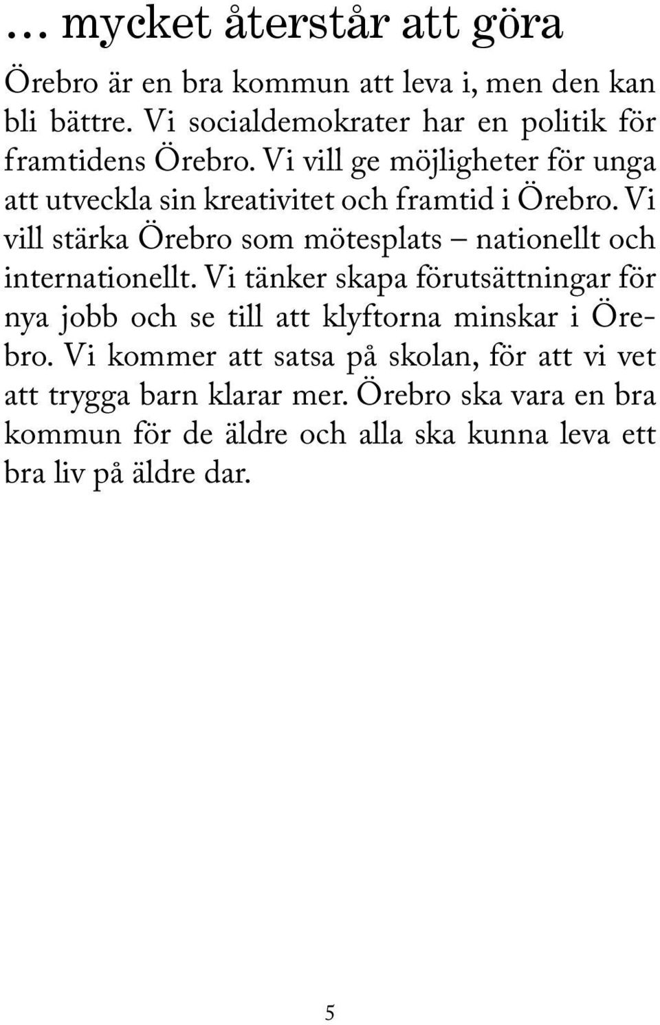 Vi vill ge möjligheter för unga att utveckla sin kreativitet och framtid i Örebro.