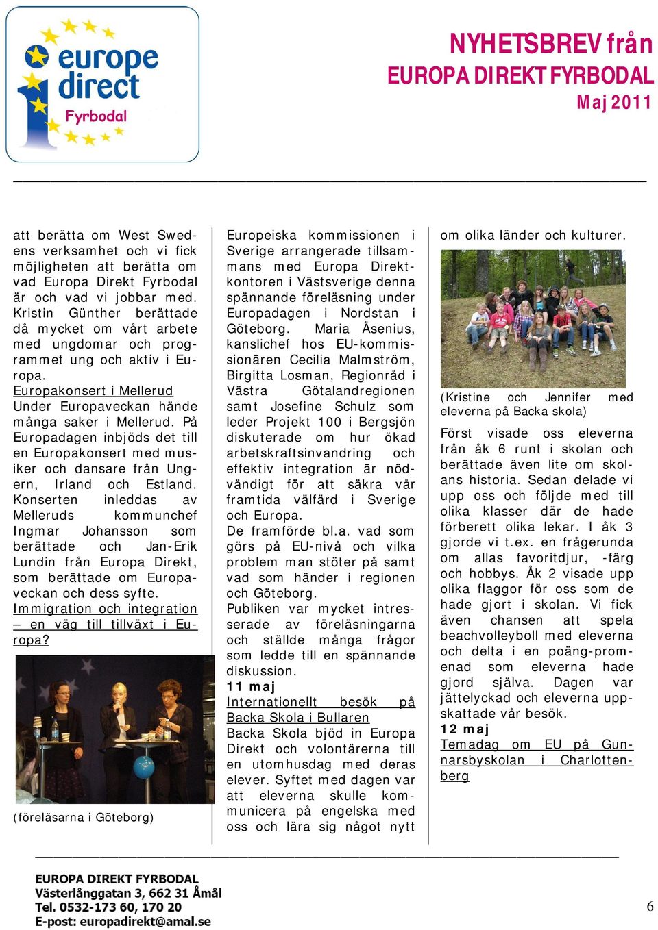 På Europadagen inbjöds det till en Europakonsert med musiker och dansare från Ungern, Irland och Estland.