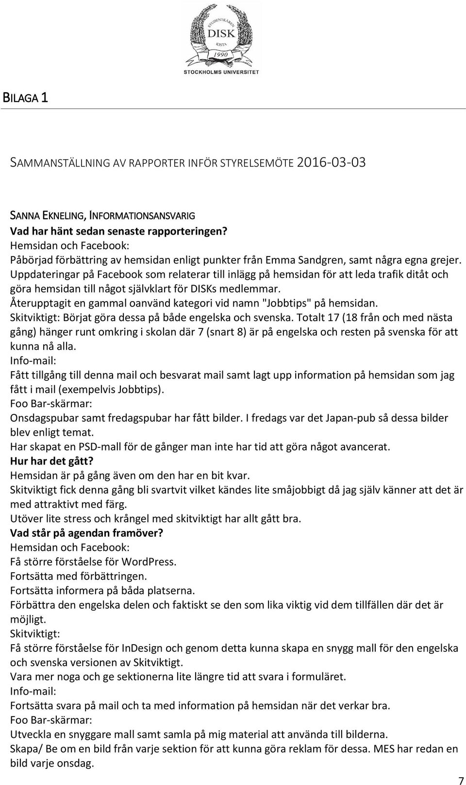 Återupptagit en gammal oanvänd kategori vid namn "Jobbtips" på hemsidan. Skitviktigt: Börjat göra dessa på både engelska och svenska.
