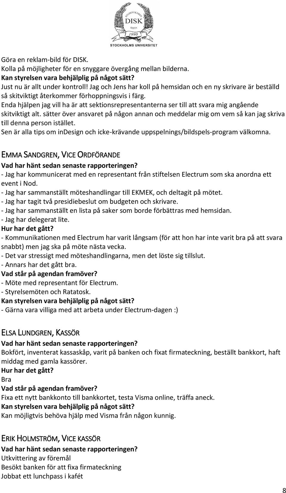 Enda hjälpen jag vill ha är att sektionsrepresentanterna ser till att svara mig angående skitviktigt alt.