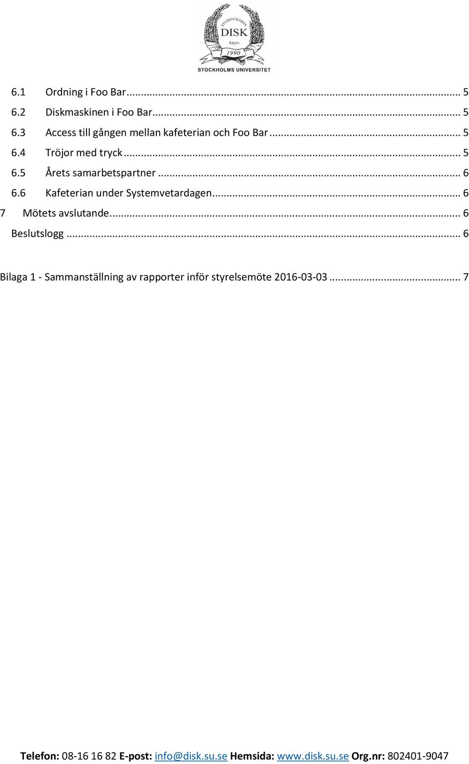 .. 6 7 Mötets avslutande... 6 Beslutslogg.